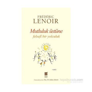 Mutluluk Üstüne Felsefi Bir Yolculuk - Frederic Lenoir
