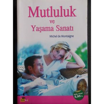 MUTLULUK VE YAŞAMA SANATI - MICHEL DE MONTAIGNE