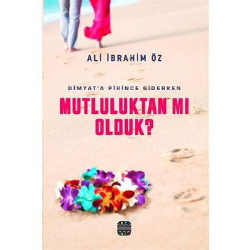 Mutluluktan mı Olduk? - Ali İbrahim Öz