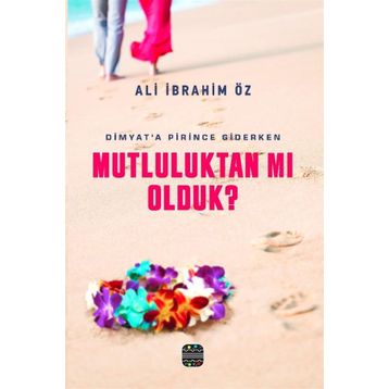 Mutluluktan mı Olduk? - Ali İbrahim Öz