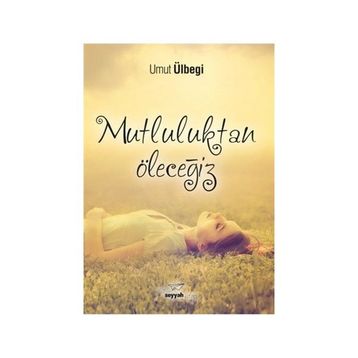 Mutluluktan Öleceğiz / Umut Ülbegi
