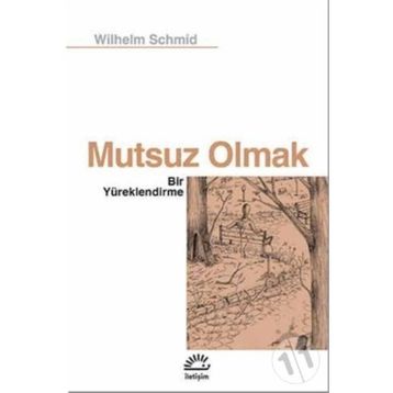 Mutsuz Olmak - Bir Yüreklendirme - Wilhelm Schmid