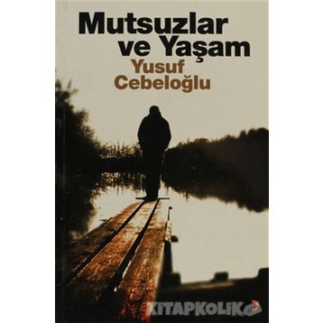 MUTSUZLAR VE YAŞAM - YUSUF CEBELOĞLU