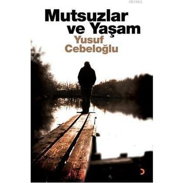 MUTSUZLAR VE YAŞAM - YUSUF CEBELOĞLU