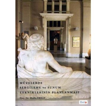 MÜZELERDE SERGILEME VE SUNUM TEKNIKLERININ PLANLAMASI - MUTLU ERBAY