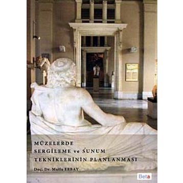 MÜZELERDE SERGILEME VE SUNUM TEKNIKLERININ PLANLAMASI - MUTLU ERBAY