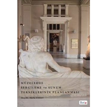 MÜZELERDE SERGILEME VE SUNUM TEKNIKLERININ PLANLAMASI - MUTLU ERBAY