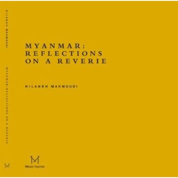 Myanmar Reflections On A Reverie - Hilaneh Mahmoudi
