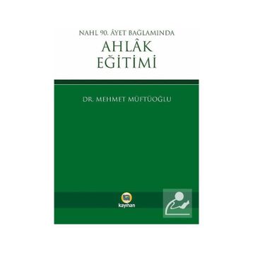 Nahl 90. Ayet Bağlamında Ahlak Eğitimi - Mehmet Müftüoğlu
