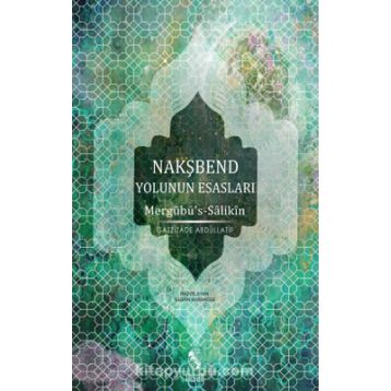NAKŞBEND YOLUNUN ESASLARI - GAZZIZADE ABDULLATIF