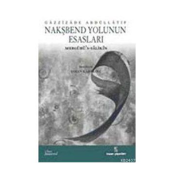 NAKŞBEND YOLUNUN ESASLARI - GAZZIZADE ABDULLATIF