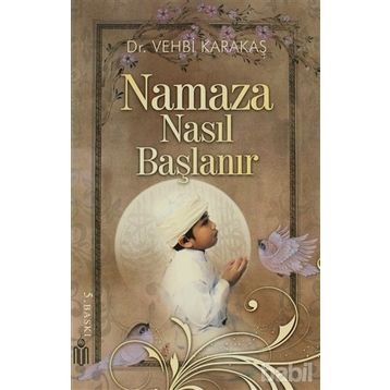 NAMAZA NASIL BAŞLANIR - VEHBI KARAKAS