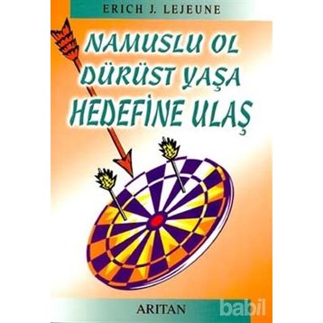 NAMUSLU OL DÜRÜST YAŞA HEDEFINE ULAŞ - ERICH J. LEJEUNE