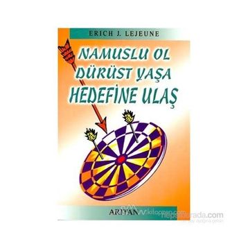 NAMUSLU OL DÜRÜST YAŞA HEDEFINE ULAŞ - ERICH J. LEJEUNE
