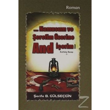 Namusum ve Şerefim Üzerine And / İçerim Kurtuluş Savaşı 1 - Şerife B. Gülseçgin