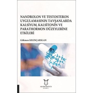 Nandrolon ve Testosteron Uygulamasının Tavşanlarda Kalsiyum Kalsitonin ve Parathormon Düzeylerine Etkileri - Gökmen Kılınçarslan