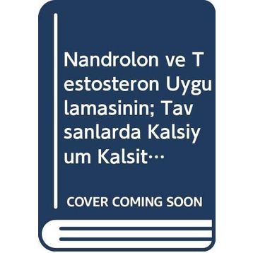 Nandrolon ve Testosteron Uygulamasının Tavşanlarda Kalsiyum Kalsitonin ve Parathormon Düzeylerine Etkileri - Gökmen Kılınçarslan