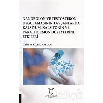 Nandrolon ve Testosteron Uygulamasının Tavşanlarda Kalsiyum Kalsitonin ve Parathormon Düzeylerine Etkileri - Gökmen Kılınçarslan