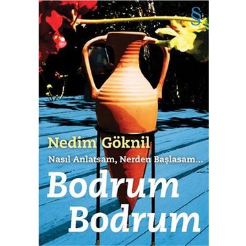 NASIL ANLATSAM, NERDEN BAŞLASAM BODRUM BODRUM - NEDIM GÖKNİL