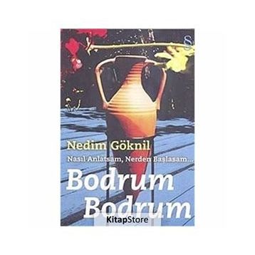 NASIL ANLATSAM, NERDEN BAŞLASAM BODRUM BODRUM - NEDIM GÖKNİL