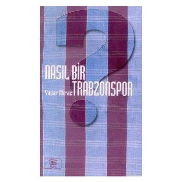 NASIL BIR TRABZON - YAŞAR MİRAÇ ÇOLAK