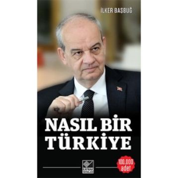 Nasıl Bir Türkiye - İlker Başbuğ
