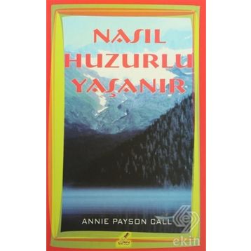 Nasıl Huzurlu Yaşanır - Annie Payson Call