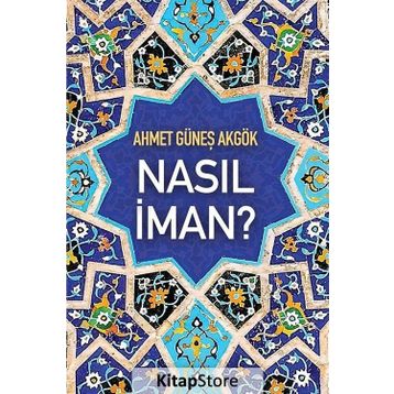 Nasıl İman? - Ahmet Güneş Akgök
