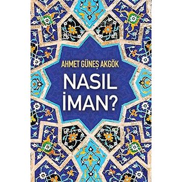 Nasıl İman? - Ahmet Güneş Akgök