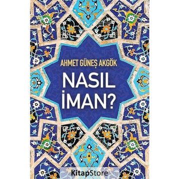 Nasıl İman? - Ahmet Güneş Akgök
