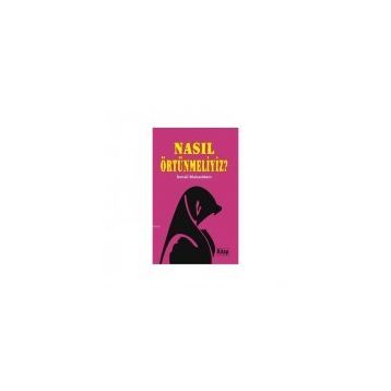 NASIL ÖRTÜNMELİYİZ - İSMAİL MUKADDEM