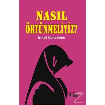NASIL ÖRTÜNMELİYİZ - İSMAİL MUKADDEM