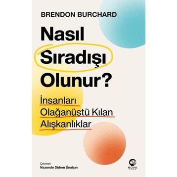 Nasıl Sıradışı Olunur? - İnsanları Olağanüstü Kılan Alışkanlıklar Nova Kitap