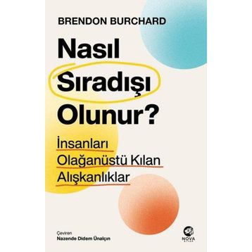 Nasıl Sıradışı Olunur? - İnsanları Olağanüstü Kılan Alışkanlıklar Nova Kitap