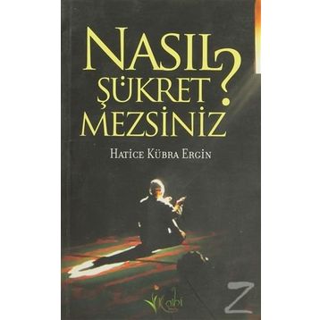 NASIL ŞÜKRETMEZSİNİZ? - HATICE KÜBRA ERGIN