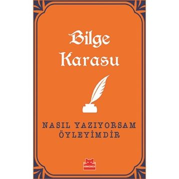 Nasıl Yazıyorsam Öyleyimdir - Bilge Karasu