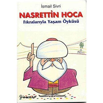 NASRETTIN HOCA FIKRALARIYLA YAŞAM ÖYKÜSÜ - İSMAİL SIVRI