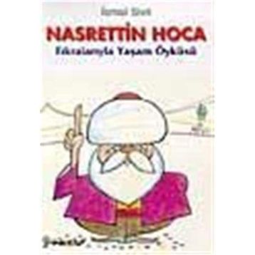 NASRETTIN HOCA FIKRALARIYLA YAŞAM ÖYKÜSÜ - İSMAİL SIVRI