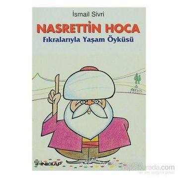 NASRETTIN HOCA FIKRALARIYLA YAŞAM ÖYKÜSÜ - İSMAİL SIVRI