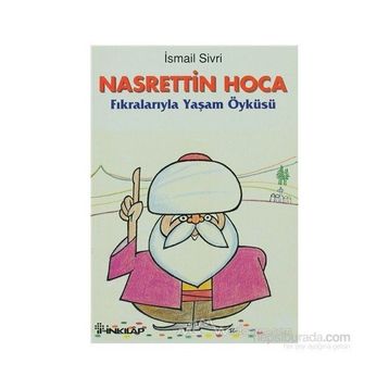 NASRETTIN HOCA FIKRALARIYLA YAŞAM ÖYKÜSÜ - İSMAİL SIVRI