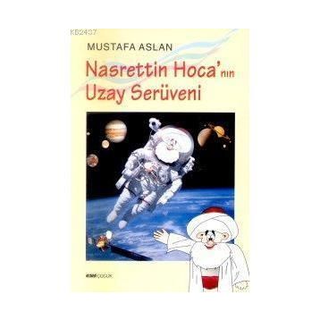 NASRETTIN HOCANIN UZAY SERÜVENİ - MUSTAFA ASLAN