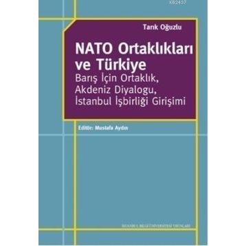 NATO ORTAKLIKLARI VE TÜRKIYE BARIŞ İÇIN ORTAKLIK, AKDENIZ DIYALOĞU, İSTANBUL İŞBIRLIĞI GIRIŞIMI - TARIK OĞUZLU