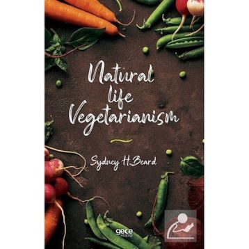 Natural Life Vegetarianism - Sydney H. Beard
