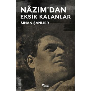 Nazım'dan Eksik Kalanlar - Sinan Şanlıer
