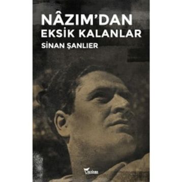 Nazım'dan Eksik Kalanlar - Sinan Şanlıer