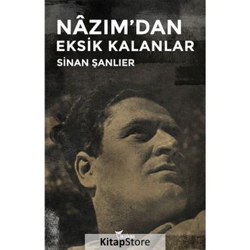 Nazım'dan Eksik Kalanlar - Sinan Şanlıer
