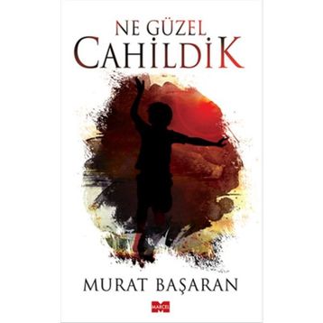 Ne Güzel Cahildik - Murat Başaran