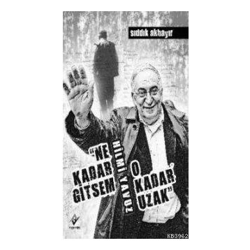NE KADAR GITSEM O KADAR UZAK - SIDDIK AKBAYIR