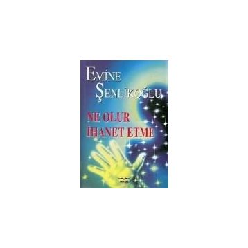 Ne Olur İhanet Etme - Emine Şenlikoğlu