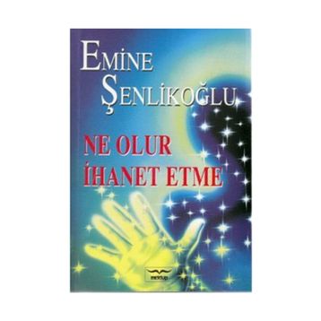 Ne Olur İhanet Etme - Emine Şenlikoğlu